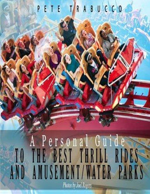 A Personal Guide to the Best Thrill Rides and Amusement/Water Parks - Starry Night Publishing
