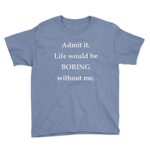 Life Would Be Boring Without Me Youth Short Sleeve T-Shirt