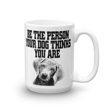 Be the Person Your Dog Thinks You Are Mug