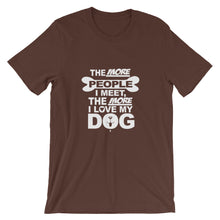 The More People I Meet the More I Love My Dog t-shirt