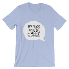 My Pugs Make Me Happy - You Not So Much t-shirt