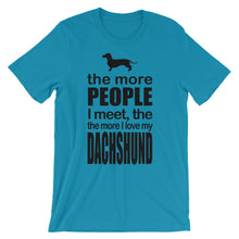 The More People I Meet the More I Love My Dachshund t-shirt