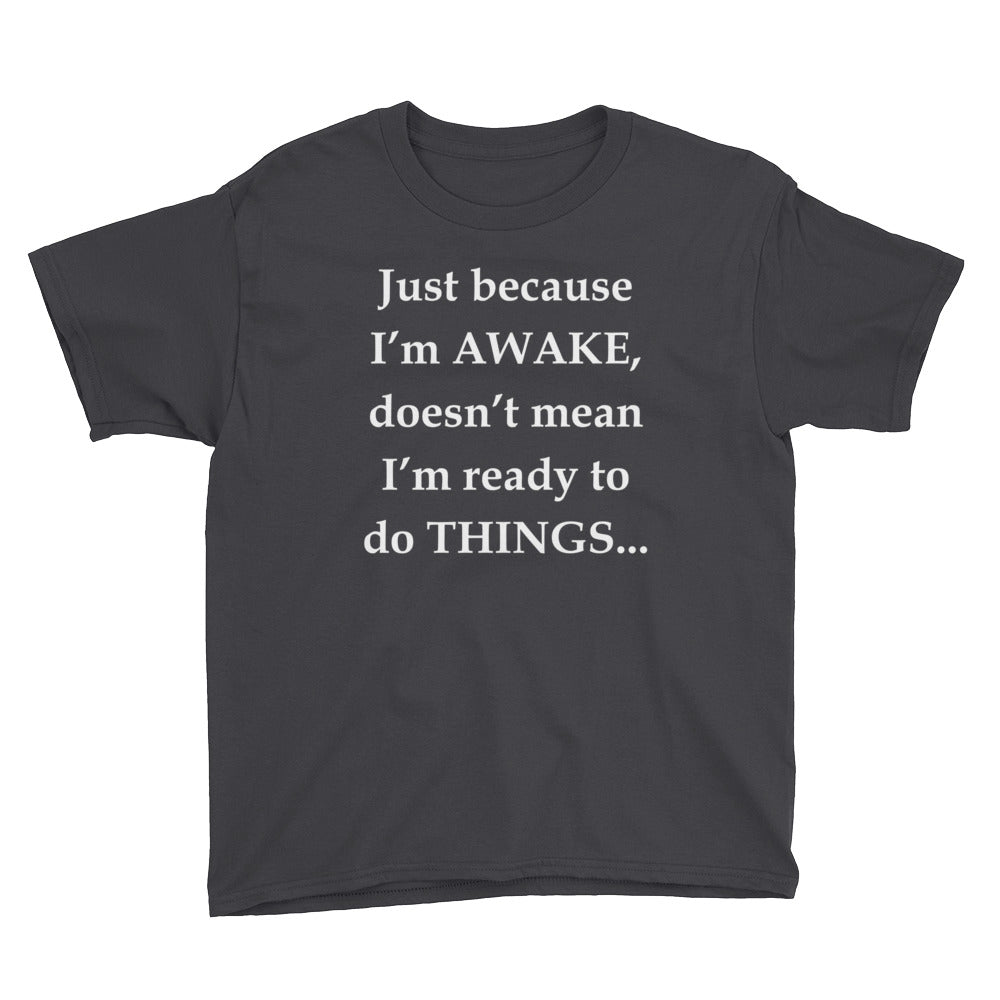 Just Because I'm Awake Youth Short Sleeve T-Shirt