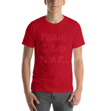 Yeah!  I did that... Short-Sleeve Unisex T-Shirt