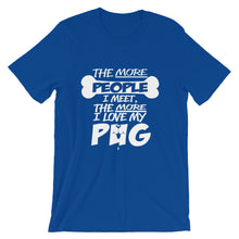 The More People I Meet, The More I Love My Pug t-shirt