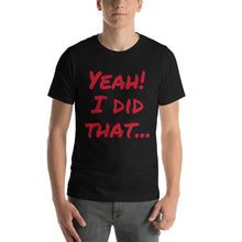 Yeah!  I did that... Short-Sleeve Unisex T-Shirt