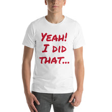Yeah!  I did that... Short-Sleeve Unisex T-Shirt