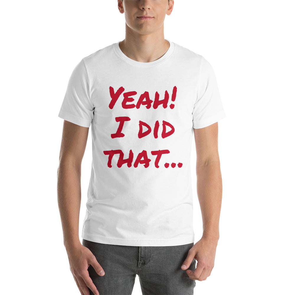 Yeah!  I did that... Short-Sleeve Unisex T-Shirt