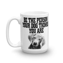 Be the Person Your Dog Thinks You Are Mug