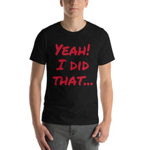 Yeah!  I did that... Short-Sleeve Unisex T-Shirt