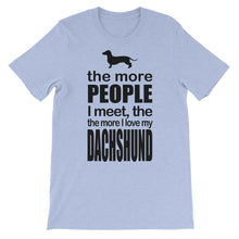 The More People I Meet the More I Love My Dachshund t-shirt