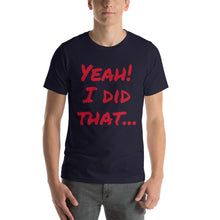 Yeah!  I did that... Short-Sleeve Unisex T-Shirt