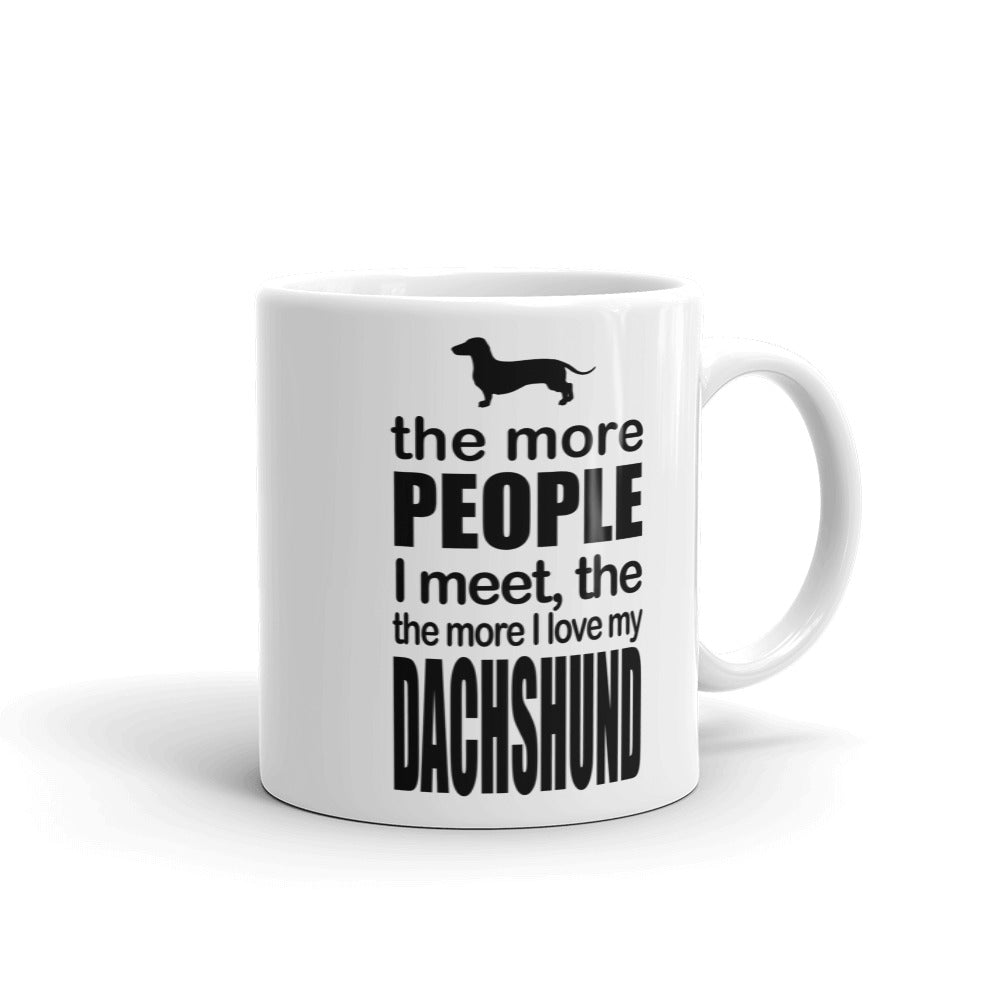 The More People I Meet The More I Love My Dachshund Mug
