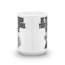 Be the Person Your Dog Thinks You Are Mug