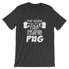 The More People I Meet, The More I Love My Pug t-shirt