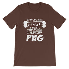 The More People I Meet, The More I Love My Pug t-shirt