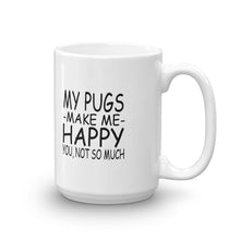My Pugs Make Me Happy - You Not So Much Mug