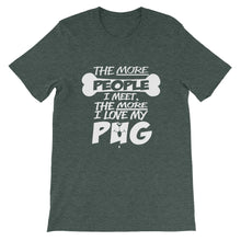 The More People I Meet, The More I Love My Pug t-shirt