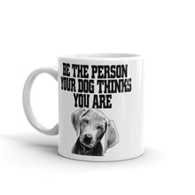Be the Person Your Dog Thinks You Are Mug