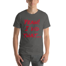 Yeah!  I did that... Short-Sleeve Unisex T-Shirt