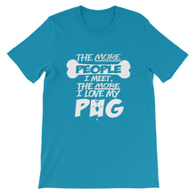 The More People I Meet, The More I Love My Pug t-shirt