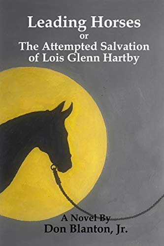 Leading Horses: The Attempted Salvation of Lois Glenn Hartby - Starry Night Publishing