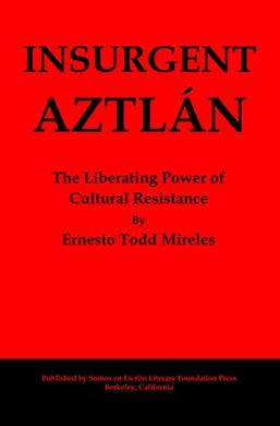 Insurgent Aztlán: The Liberating Power of Cultural Resistance - Starry Night Publishing