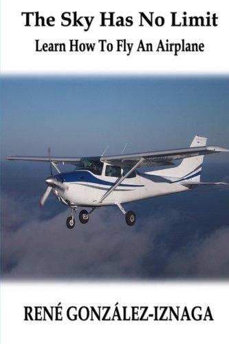 The Sky Has No Limit: Learn How To Fly An Airplane - Starry Night Publishing