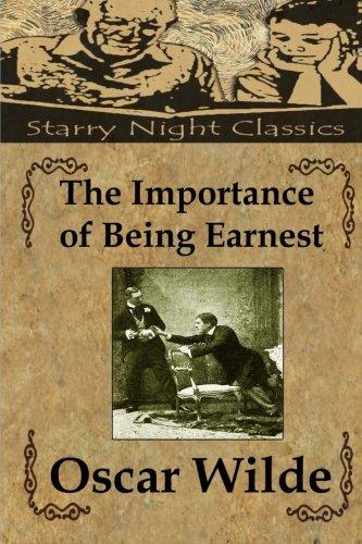 The Importance of Being Earnest: A Trivial Comedy For Serious People - Starry Night Publishing