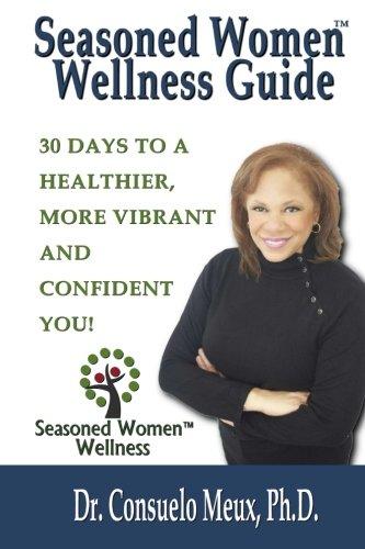 Seasoned Women Wellness Guide: 30 Days To A Healthier, More Vibrant And Confident You! - Starry Night Publishing