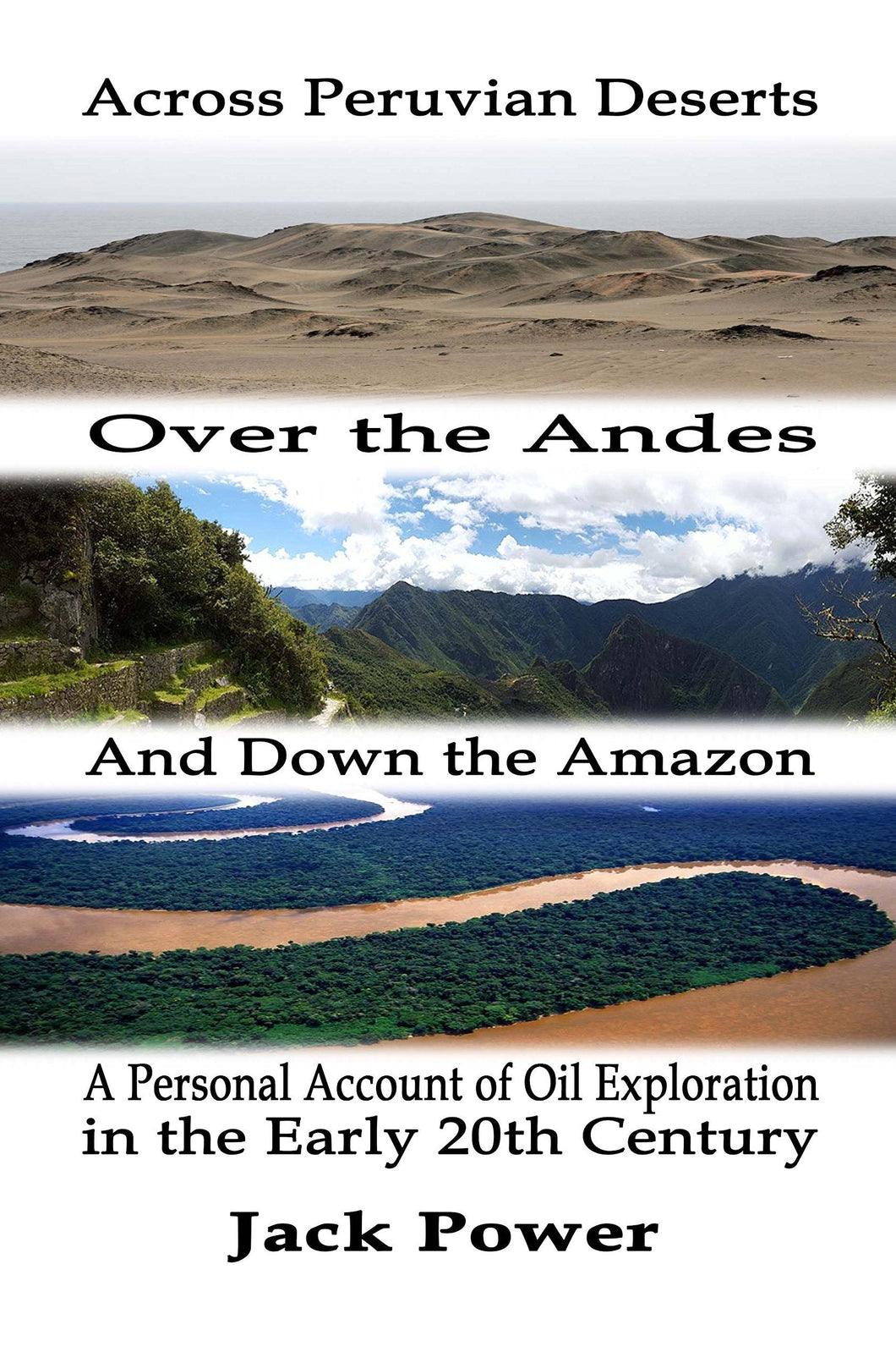 Across the Peruvian Deserts, Over the Andes, and Down the Amazon: A Personal Account of Oil Exploration in the Early 20th Century - Starry Night Publishing