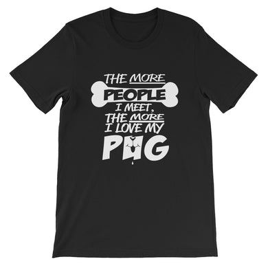 The More People I Meet the More I Love My Pug t-shirt