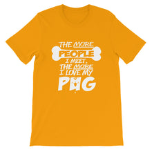 The More People I Meet, The More I Love My Pug t-shirt