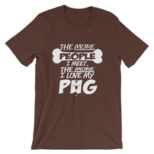 The More People I Meet the More I Love My Pug t-shirt