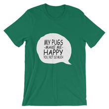 My Pugs Make Me Happy - You Not So Much t-shirt