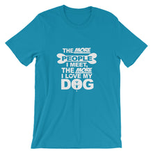 The More People I Meet the More I Love My Dog t-shirt