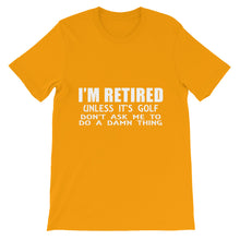 I'm Retired Don't Ask t-shirt
