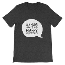 My Pugs Make Me Happy - You Not So Much t-shirt