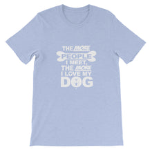 The More People I Meet the More I Love My Dog t-shirt