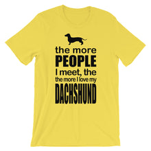 The More People I Meet the More I Love My Dachshund t-shirt