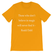 Those who don't believe in magic t-shirt