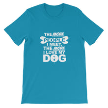 The More People I Meet the More I Love My Dog t-shirt
