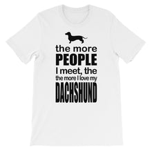 The More People I Meet the More I Love My Dachshund t-shirt