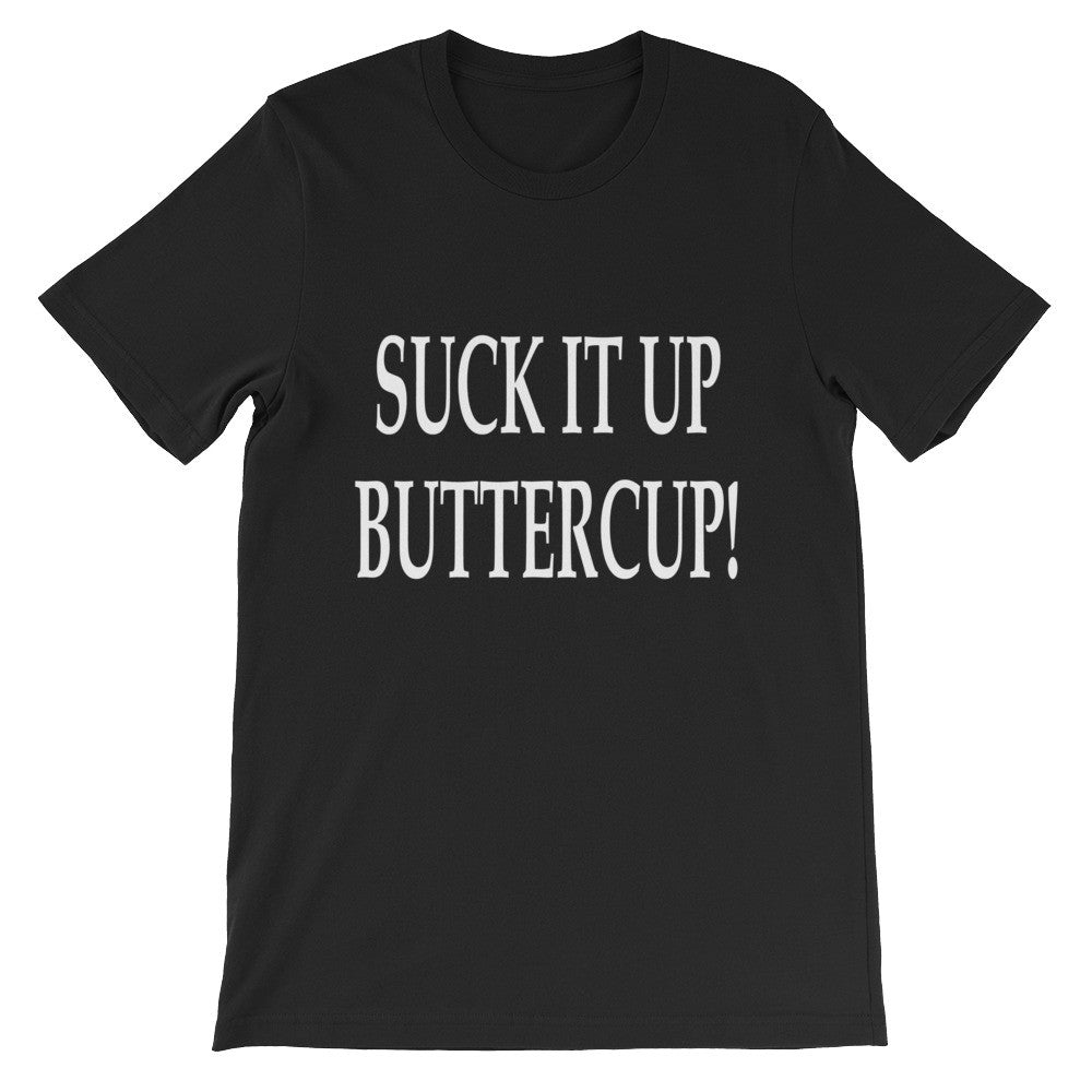 Suck it up buttercup!