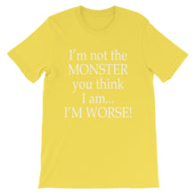 I'm not the monster you think I am t-shirt