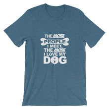 The More People I Meet the More I Love My Dog t-shirt