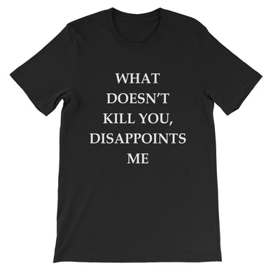 What doesn't kill you, disappoints me