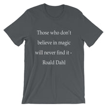 Those who don't believe in magic t-shirt