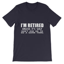 I'm Retired Don't Ask t-shirt