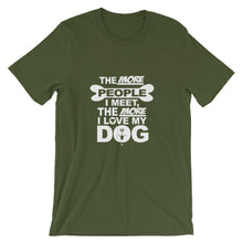 The More People I Meet the More I Love My Dog t-shirt